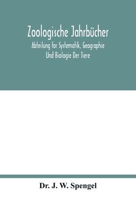 Zoologische Jahrbücher; Abteilung for Systematik, Geographie Und Biologie Der Tiere
