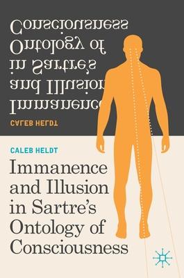 Immanence and Illusion in Sartre’’s Ontology of Consciousness