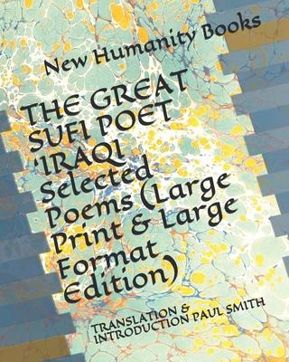 THE GREAT SUFI POET ’’IRAQI Selected Poems (Large Print & Large Format Edition): Translation & Introduction Paul Smith