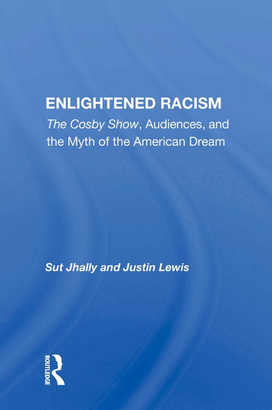 Enlightened Racism: the Cosby Show, Audiences, and the Myth of the American Dream