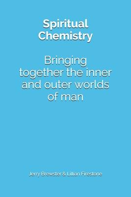 Spiritual Chemistry: Bring together the inner and outer worlds of man