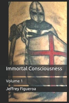 Immortal Consciousness: Volume 1
