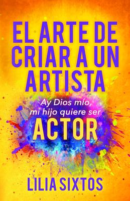 El Arte de Criar a Un Arista: Ay Dios Mi’’o, Mi Hijo Quiere Ser Actor