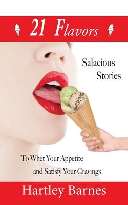 21 Flavors: Salacious Stories to Whet your Appetite and Satisfy your Cravings.