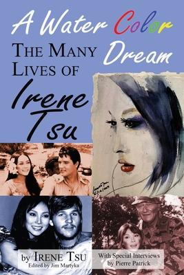 A Water Color Dream: The Many Lives of Irene Tsu