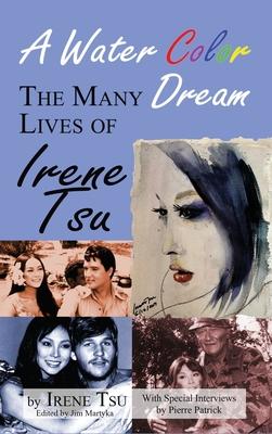 A Water Color Dream: The Many Lives of Irene Tsu (hardback)
