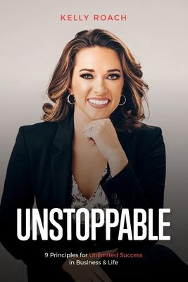 Unstoppable: 9 Principles For Unlimited Success In Business & Life