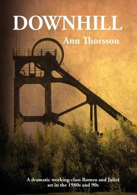 Downhill: A dramatic Romeo and Juliet set in the 1980’’s coal mining North