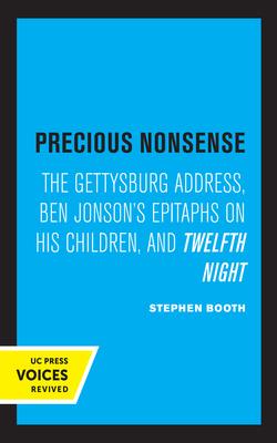 Precious Nonsense: The Gettysburg Address, Ben Jonson’’s Epitaphs on His Children, and Twelfth Night