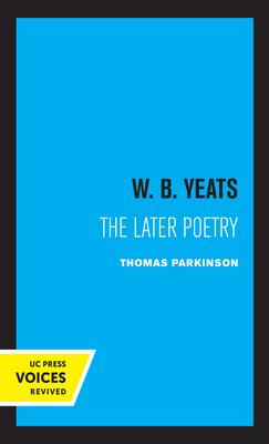 W. B. Yeats the Later Poetry