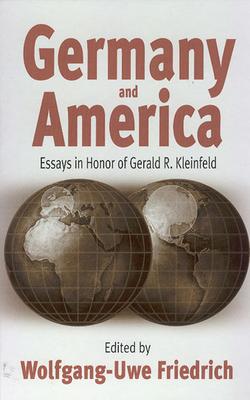 Germany and America: Essays in Honor of Gerald R. Kleinfeld