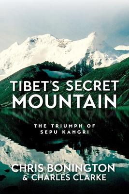 Tibet’’s Secret Mountain: The Triumph of Sepu Kangri