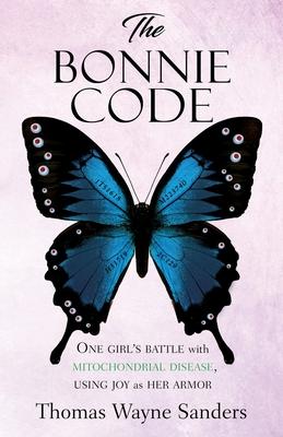 The Bonnie Code: One girl’’s battle with mitochondrial disease, using joy as her armor