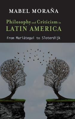 Philosophy and Criticism in Latin America: From Mariátegui to Sloterdijk