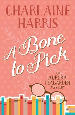 A Bone to Pick: An Aurora Teagarden Mystery