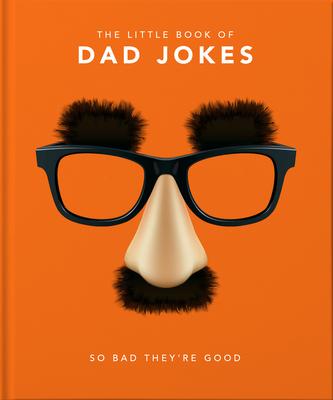 Little Book of Dad Jokes: So Bad They’’re Good