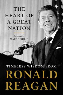 The Heart of a Great Nation: Timeless Wisdom from Ronald Reagan