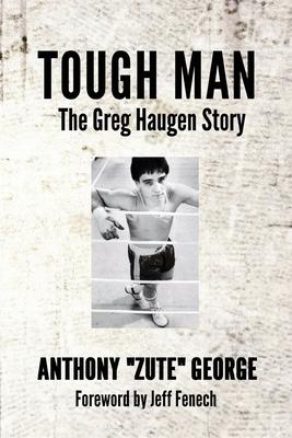 Tough Man: The Greg Haugen Story