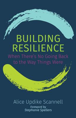 Building Resilience: When There’’s No Going Back to the Way Things Were