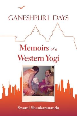 Ganeshpuri Days: Memoirs of a Western Yogi