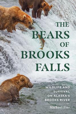 The Bears of Brooks Falls: Wildlife and Survival on Alaska’’s Brooks River