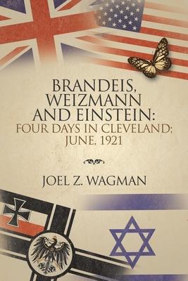 Brandeis, Weizmann and Einstein: Four Days in Cleveland; June, 1921
