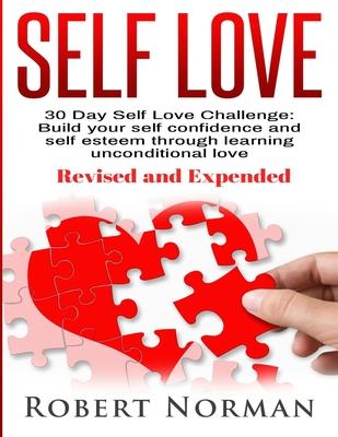 Self Love: 30 Day Self Love Challenge! Build your Self Confidence and Self Esteem Through Unconditional Self Love