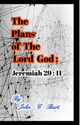 The Plans of The Lord God: Jeremiah 29: 11.