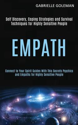 Empath: Self Discovery, Coping Strategies and Survival Techniques for Highly Sensitive People (Connect to Your Spirit Guides W