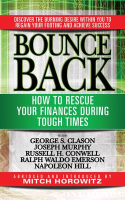 Bounce Back: How to Rescue Your Finances During Tough Times Featuring George S. Clayson, Joseph Murphy, Russell H. Conwell, Ralph W