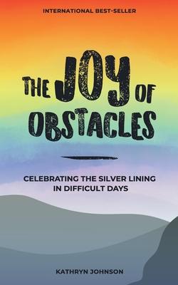 The Joy of Obstacles: Celebrating the Silver Lining in Difficult Days