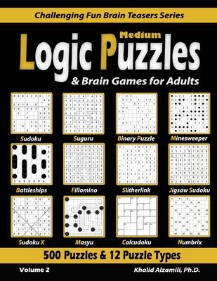 Medium Logic Puzzles & Brain Games for Adults: 500 Puzzles & 12 Puzzle Types (Sudoku, Fillomino, Battleships, Calcudoku, Binary Puzzle, Slitherlink, S