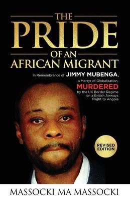 The Pride of an African Migrant: In Remembrance of Jimmy Mubenga, a Martyr of Globalisation, Murdered by the UK Border Regime on a British Airways Fli