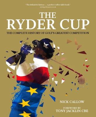 The Ryder Cup: The Complete History of Golf’’s Greatest Competition