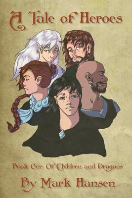 A Tale of Heroes - Book 1: Of Children and Dragons: An Adventure in the Hero’’s Tale world of Wynne