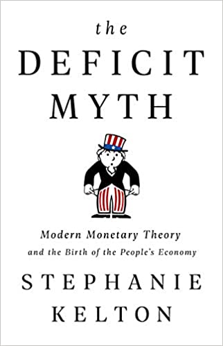 The Deficit Myth: Modern Monetary Theory and the Birth of the People’s Economy