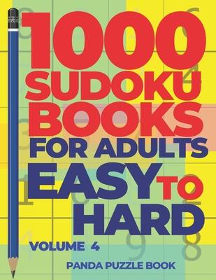 1000 Sudoku Books For Adults Easy To Hard - Volume 4: Brain Games for Adults - Logic Games For Adults