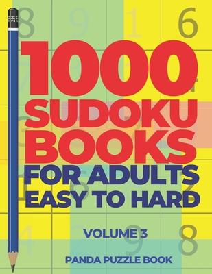 1000 Sudoku Books For Adults Easy To Hard - Volume 3: Brain Games for Adults - Logic Games For Adults