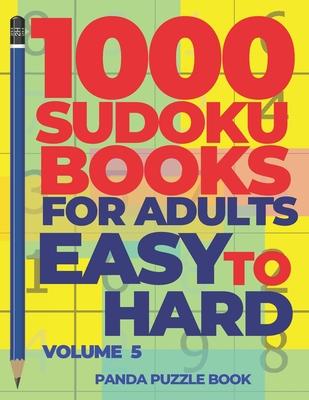 1000 Sudoku Books For Adults Easy To Hard - Volume 5: Brain Games for Adults - Logic Games For Adults
