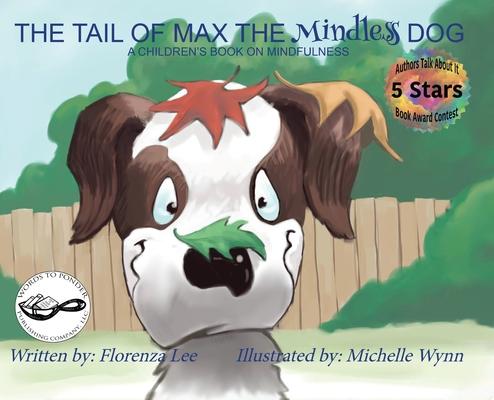 The Tail of Max the Mindless Dog: A Children’’s Book on Mindfulness