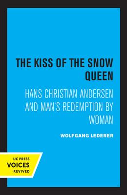 The Kiss of the Snow Queen: Hans Christian Andersen and Man’’s Redemption by Woman