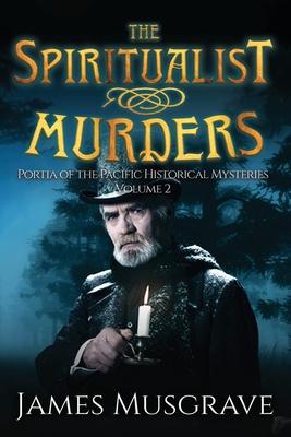 The Spiritualist Murders: Portia of the Pacific Historical Mysteries Volume 2