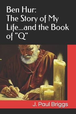 Ben Hur: The Story of My Life...and the Book of Q