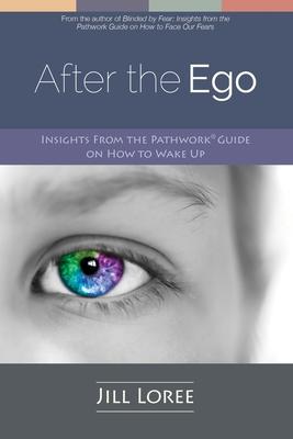 After the Ego: Insights from the Pathwork(R) Guide on How to Wake Up