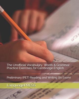 The Unofficial Vocabulary, Words & Grammar Practice Exercises for Cambridge English: Preliminary (PET) Reading and Writing