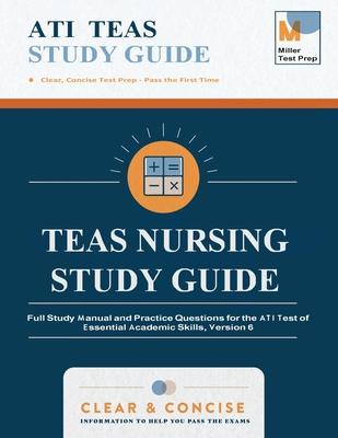 TEAS Nursing Study Guide: Full Study Manual and Practice Questions for the ATI Test of Essential Academic Skills, Version 6