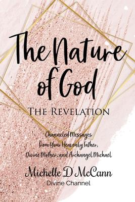 The Nature of God: The Revelation: Channeled Messages from Your Heavenly Father, Divine Mother, and Archangel Michael