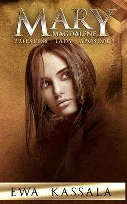 Mary Magdalene: Priestess - Lady - Apostol