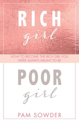 Rich Girl Poor Girl: How to Become the Rich Girl You Were Always Meant to Be