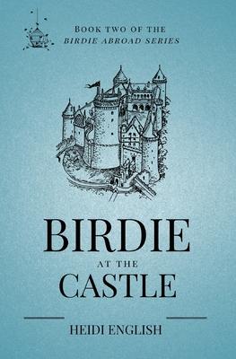 Birdie at the Castle: Book Two of the Birdie Abroad Series